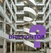 Vad är ett bra kontor? : olika perspektiv på Sveriges vanligaste arbetsplats | 1:a upplagan