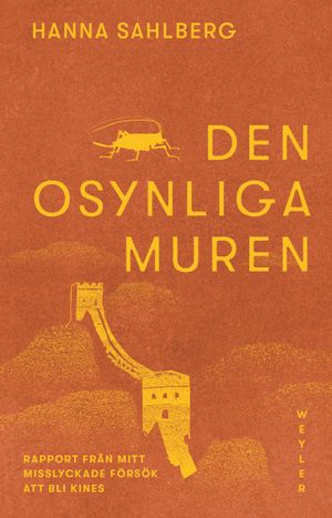 Den osynliga muren : Rapport från mitt misslyckade försök att bli kines | 1:a upplagan