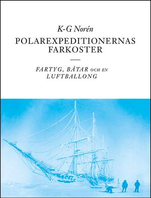 Polarexpeditionernas farkoster - fartyg, båtar och en luftballong | 1:a upplagan