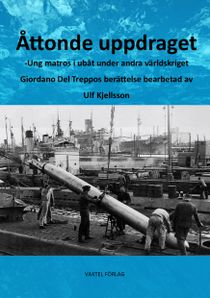 Åttonde uppdraget – Ung matros i ubåt under andra världskriget: Giordano Del Treppos berättelse bearbetad av Ulf Kjellsson