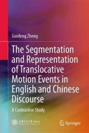 The Segmentation and Representation of Translocative Motion Events in English and Chinese Discourse | 1:a upplagan