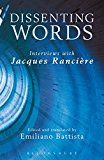 Dissenting words - interviews with jacques ranciere