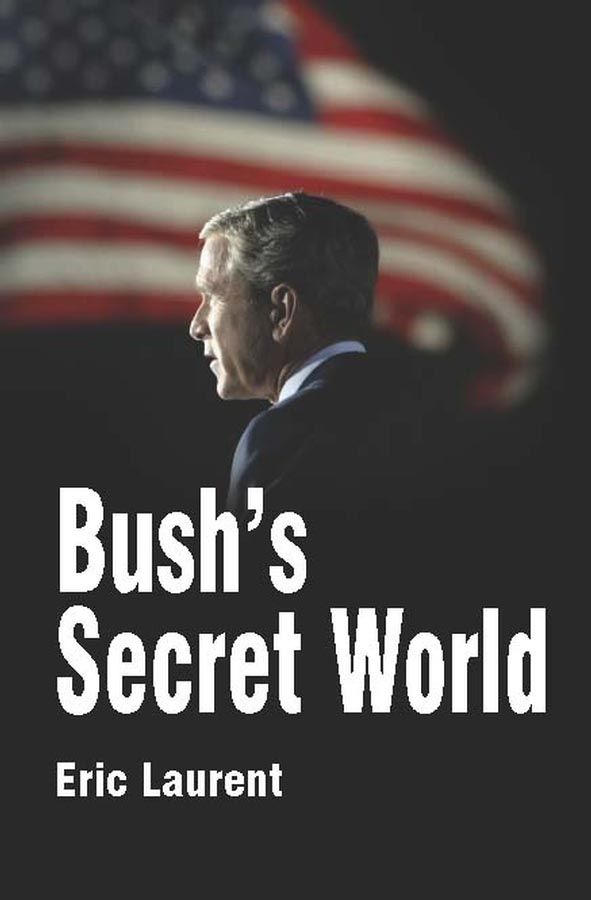 Bush's Secret World: Religion, Big Business and Hidden Networks | 1:a upplagan