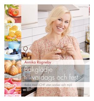 Bakglädje till vardags och fest : baka med LCHF utan socker och mjöl | 1:a upplagan