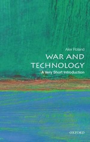 War and Technology: A Very Short Introduction