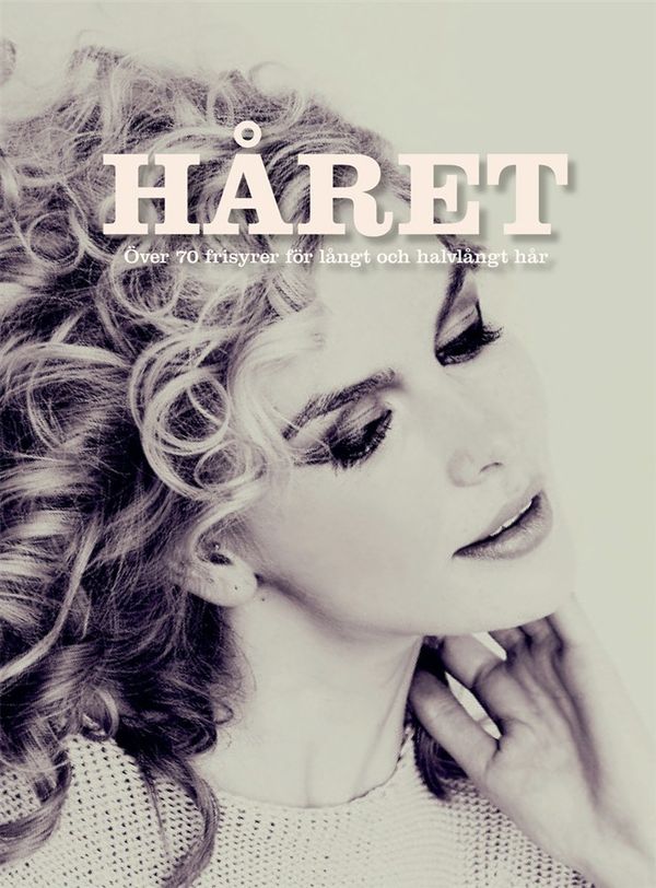 Håret : över 70 frisyrer för långt och halvlångt hår | 0:e upplagan