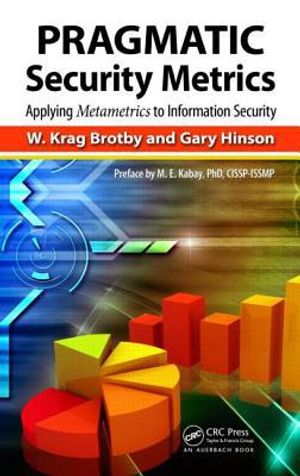 Pragmatic security metrics - applying metametrics to information security