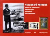 Vingar på vattnet : boken om uppfinnaren, flygpionjären, konstnären Axel Holmström