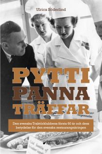 Pyttipanna-träffar : den svenska Traktörklubbens första 60 år och dess betydelse för den svenska restaurangnäringen