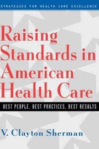 Raising standards in american health care - best people, best practices, be | 0:e upplagan