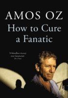 How to Cure a Fanatic. by Amos Oz