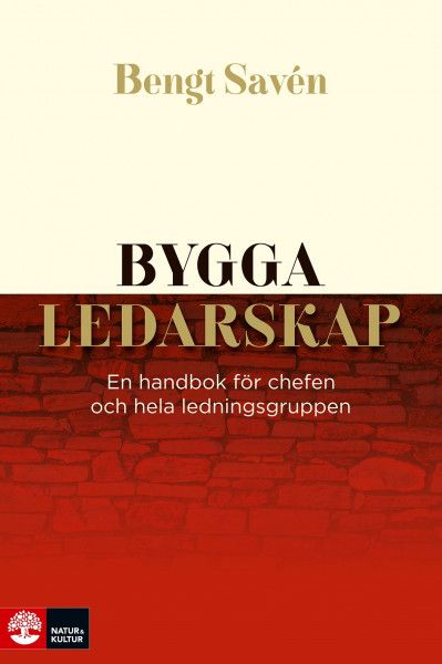 Bygga ledarskap : En handbok för chefer och hela ledningsgruppen | 1:a upplagan