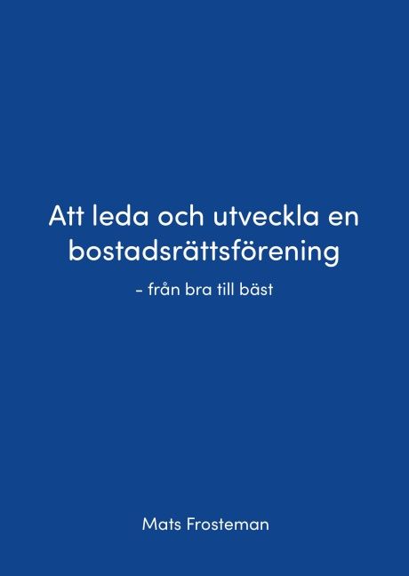 Att leda och utveckla en bostadsrättsförening : från bra till bäst | 1:a upplagan