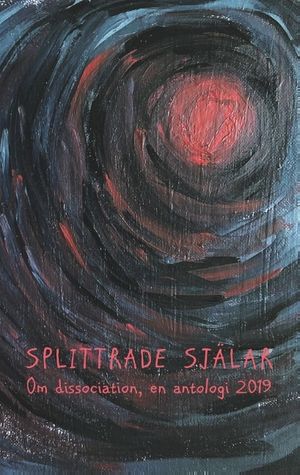 Splittrade själar : om dissociation, en antologi 2019 | 1:a upplagan