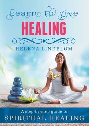 Learn to give Healing : a step-by-step guide to Spiritual Healing | 1:a upplagan