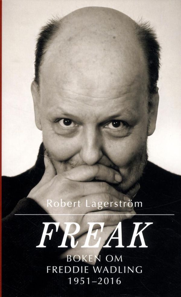 Freak : boken om Freddie Wadling | 0:e upplagan