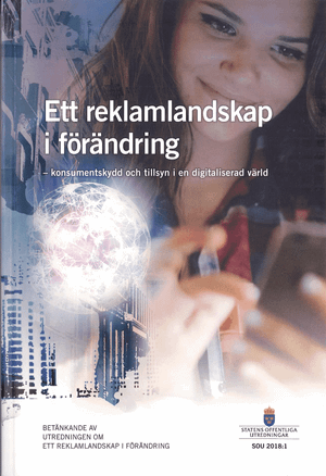 Ett reklamlandskap i förändring. SOU 2018:1. Konsumentskydd och tillsyn i en digitaliserad värld : Betänkande från Utredningen o