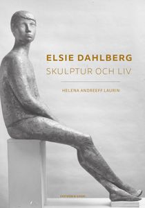 Elsie Dahlberg: Skulptur och liv