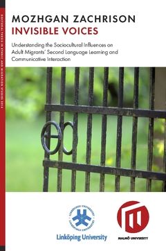 Invisible voices : understanding the sociocultural influences on adult migrants? second language learning and communicative inte | 0:e upplagan
