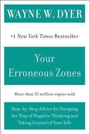 Your Erroneous Zones: Step-By-Step Advice For Escaping The T