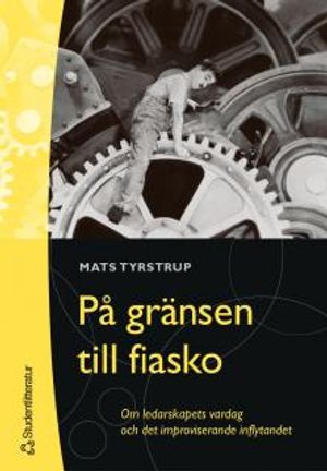 På gränsen till fiasko : om ledarskapets vardag och det improviserande inflytandet | 1:a upplagan