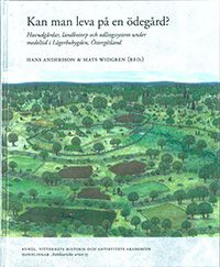 Kan man leva på en ödegård? : huvudgårdar, landbotorp och odlingssystem under medeltid i Lägerbobygden, Östergötland | 0:e upplagan