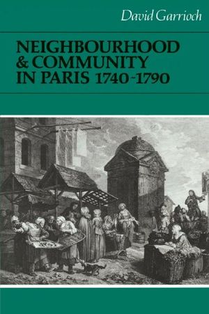 Neighbourhood and Community in Paris, 1740–1790