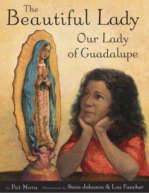 The Beautiful Lady: Our Lady of Guadalupe