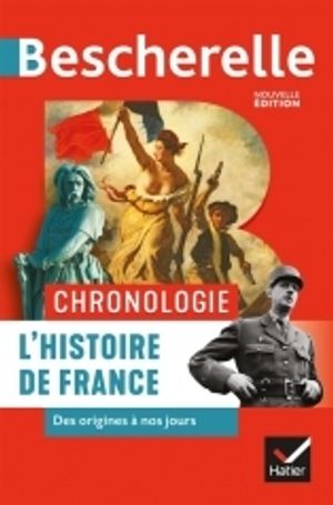 Bescherelle : Chronologie l'histoire de France : des origines à nos jours