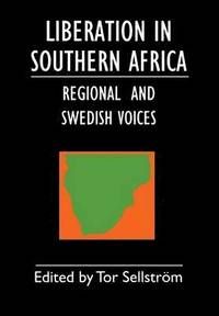 Liberation in Southern Africa - Regional and Swedish Voices  (2. edition)