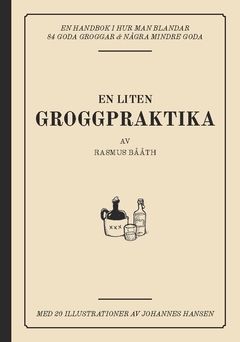 En liten groggpraktika : en handbok i hur man blandar 84 goda groggar & några mindre goda | 0:e upplagan