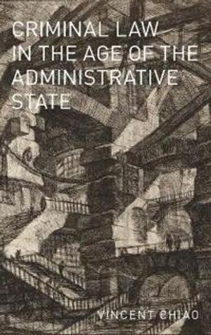 Criminal Law in the Age of the Administrative State