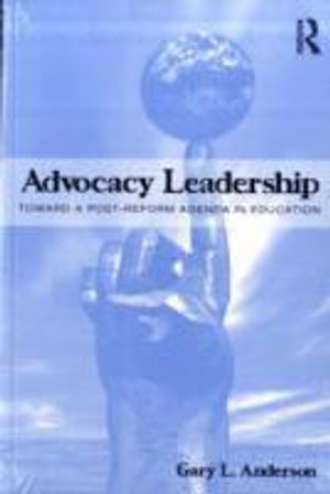 Advocacy leadership - toward a post-reform agenda in education