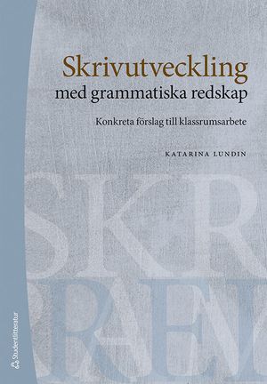 Skrivutveckling med grammatiska redskap - Konkreta förslag till klassrumsarbete | 1:a upplagan