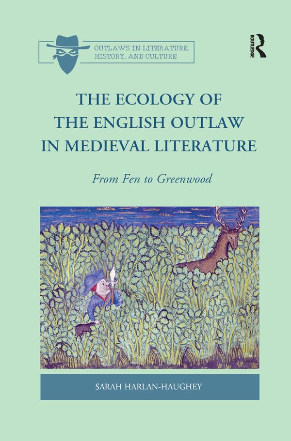 The Ecology of the English Outlaw in Medieval Literature | 1:a upplagan