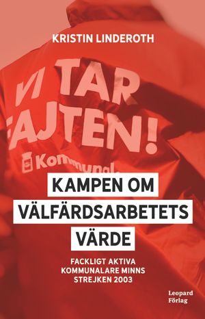 Kampen om välfärdsarbetets värde – Fackligt aktiva kommunalare minns strejken 2003