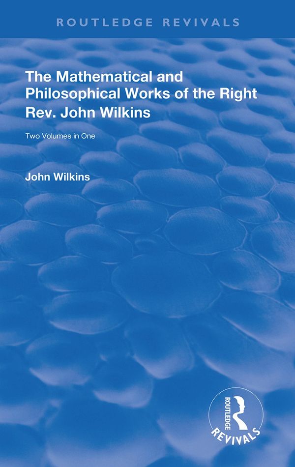 The Mathematical and Philosophical Works of the Right Rev. John Wilkins | 1:a upplagan