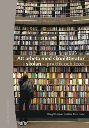 Att arbeta med skönlitteratur i skolan : praktik och teori | 1:a upplagan