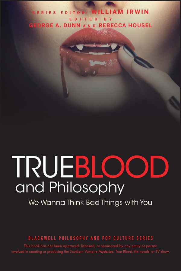 True Blood and Philosophy: We Want to Think Bad Things with You | 1:a upplagan