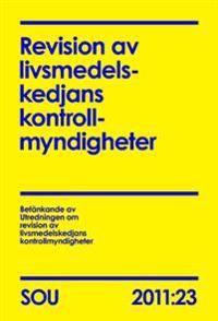 Revision av livsmedelskedjans kontrollmyndigheter. SOU 2011:23 | 0:e upplagan