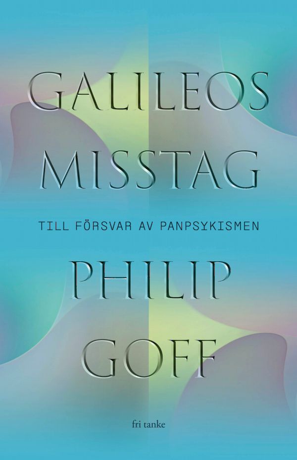 Galileos misstag : Till försvar för panpsykismen | 0:e upplagan