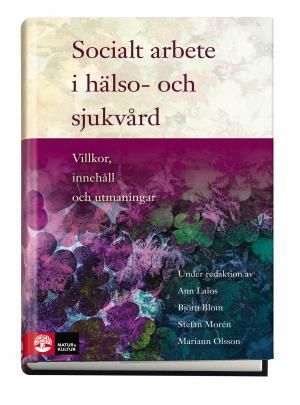 Socialt arbete i hälso- och sjukvård : Villkor, innehåll och utmaningar | 1:a upplagan