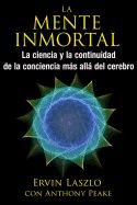La Mente Inmortal : La ciencia y la continuidad de la conciencia más allá del cerebro