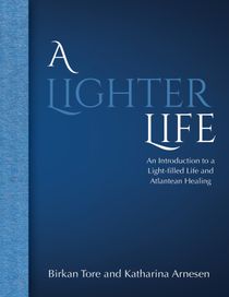 A Lighter Life: An Introduction to a Light-filled Life and Atlantean Healing