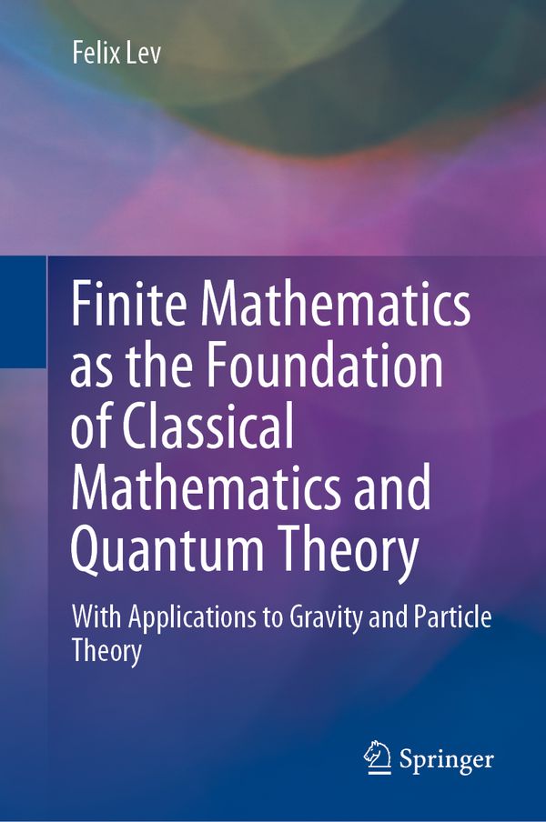 Finite Mathematics as the Foundation of Classical Mathematics and Quantum Theory | 1:a upplagan