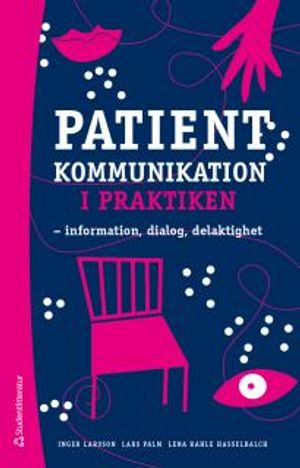 Patientkommunikation i praktiken - information, dialog, delaktighet |  2:e upplagan