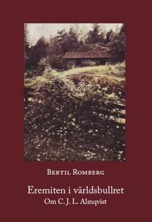 Eremiten i världsbullret : Om C. J. L.  Almqvist | 1:a upplagan