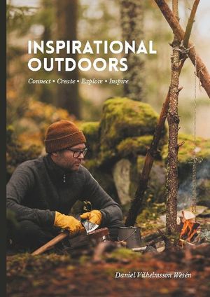 Inspirational Outdoors : Connect, create, explore, inspire |  2:e upplagan