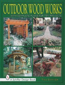 Outdoor Wood Works : With Complete Plans for Ten Projects