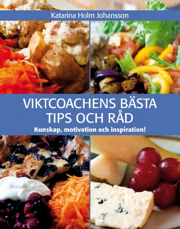 Viktcoachens bästa tips och råd : kunskap, motivation & inspiration! | 1:a upplagan